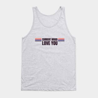 Current mood love you Tank Top